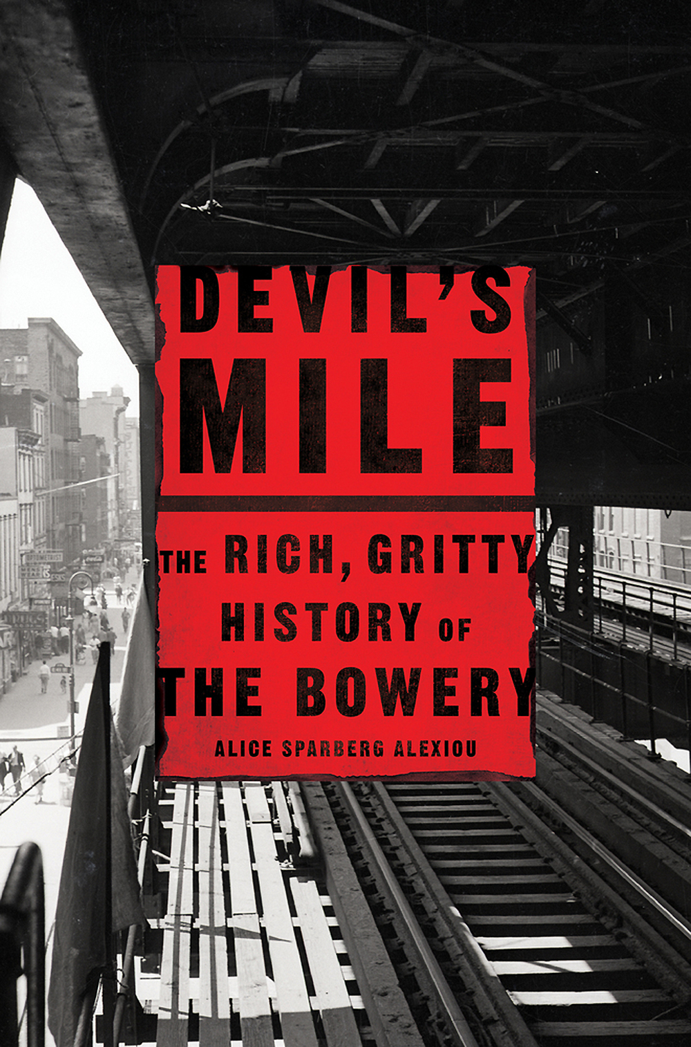 Alice Sparberg Alexiou, “Devil’s Mile: The Rich, Gritty History of the Bowery” (St. Martin’s Press, 2018).