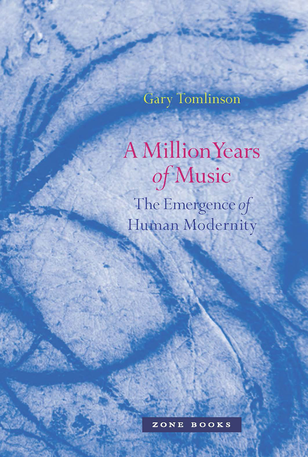 “A Million Years of Music: The Emergence of Human Modernity” by Gary Tomlinson.