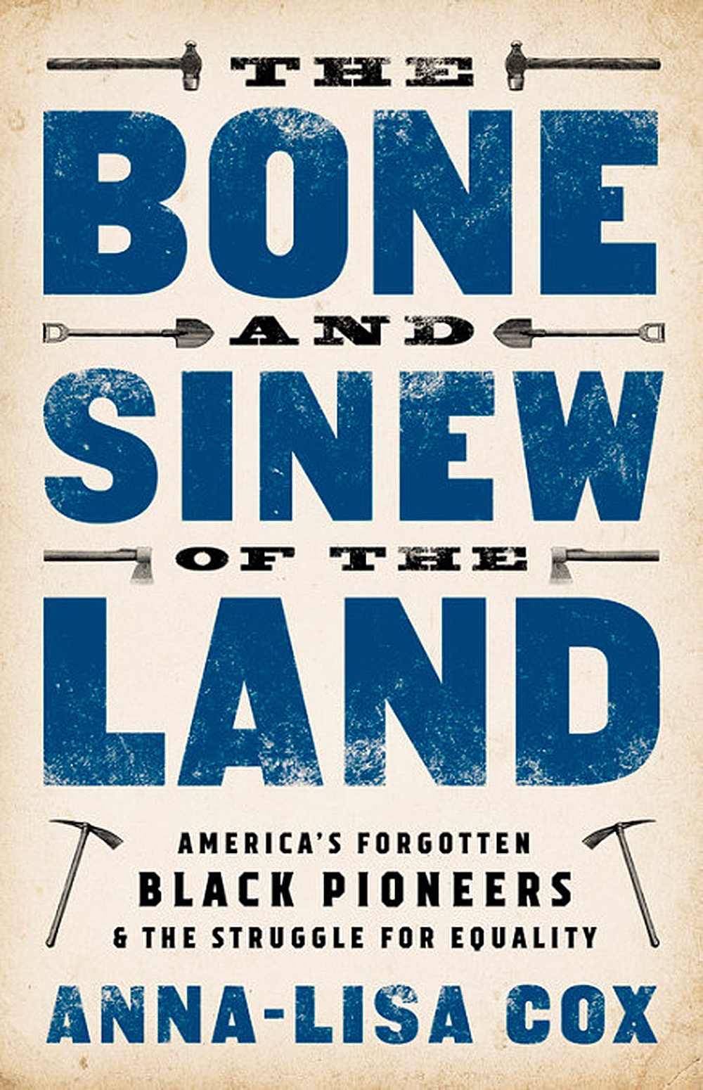 Anna-Lisa Cox, “The Bone and Sinew of the Land” (Public Affairs, 2018).