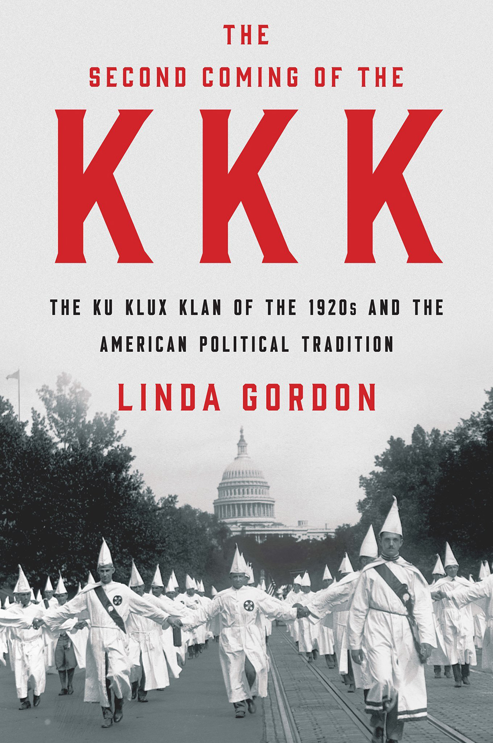 Linda Gordon, “The Second Coming of the KKK: The Ku Klux Klan of the 1920s and the American Political Tradition” (W.W. Norton, 2017).