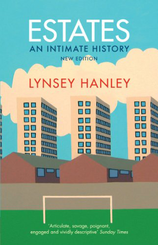 “Estates: An Intimate History” by Lynsey Hanley.