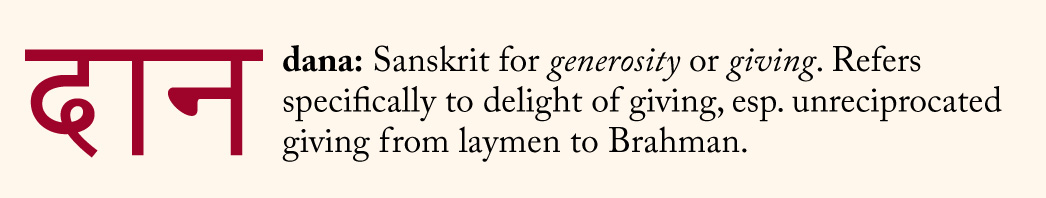 Dana: Sanskrit for generosity or giving. 