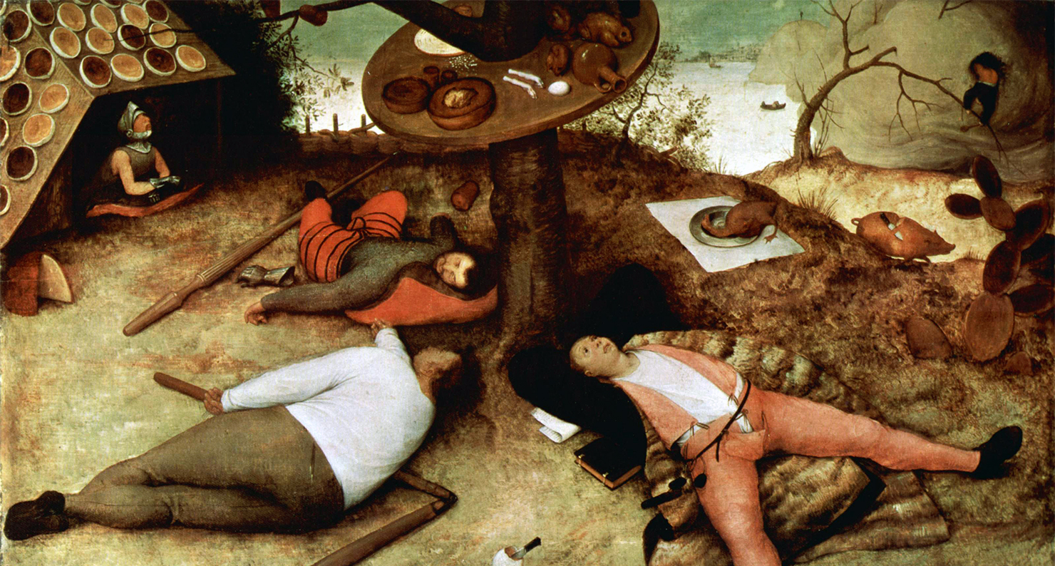 The Land of Cockaigne, by Pieter Bruegel the Elder, 1567. The Land of Cockaigne, by Pieter Bruegel the Elder, 1567.