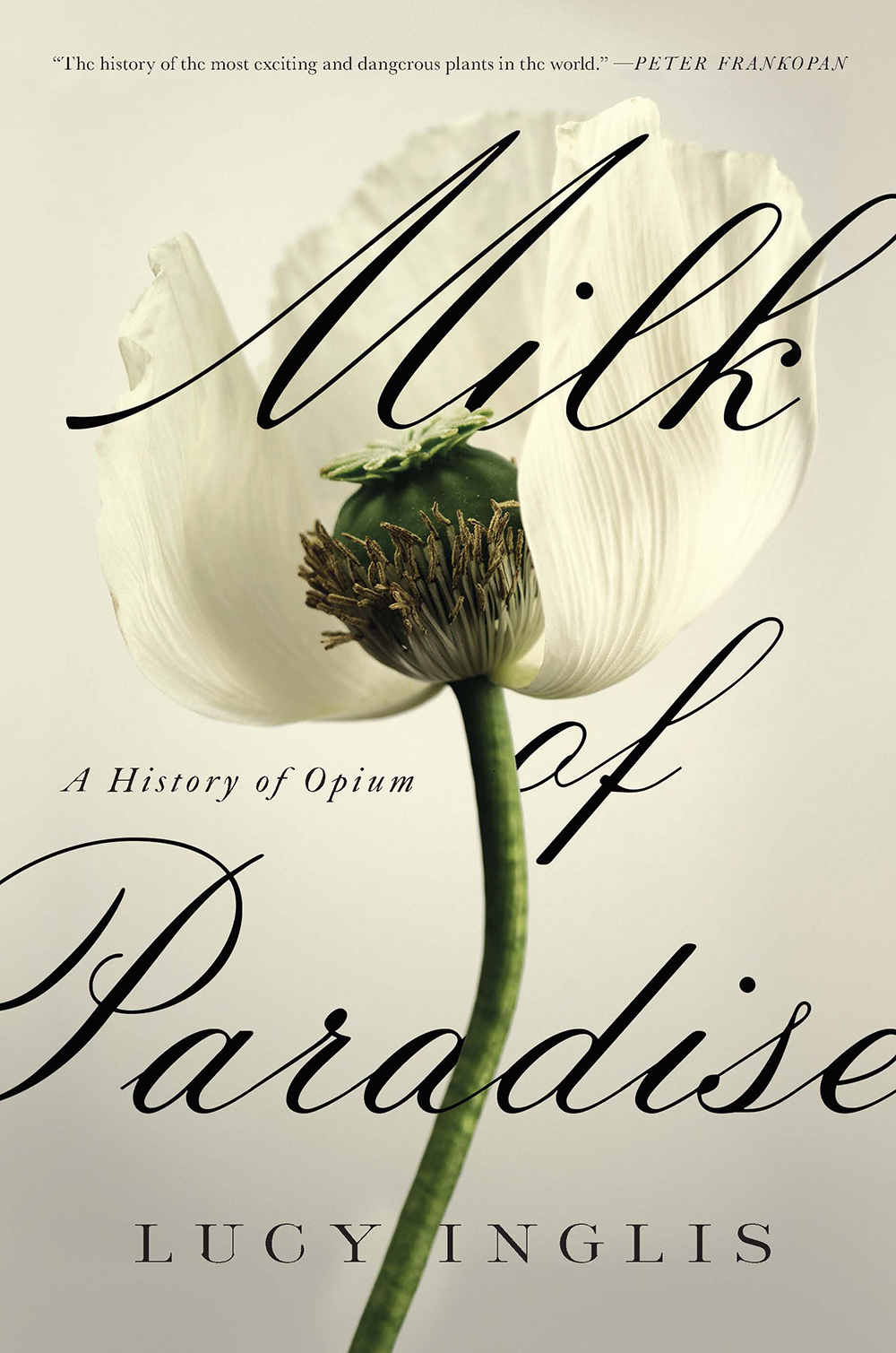 Lucy Inglis, Milk of Paradise: A History of Opium (Pegasus Books, 2019).