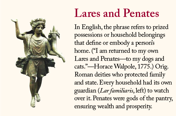 Lares and penates.