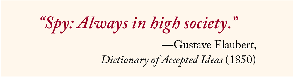 “Spy: Always in high society.”—Gustave Flaubert