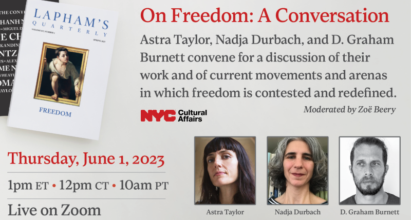 Promotional graphic for 6/1/23 virtual event with Astra Taylor, Nadja Durbach, D. Graham Burnett